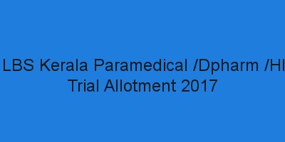 Kerala Dpharm/ HI/ Paramedical Diploma Trial Allotment result 2017