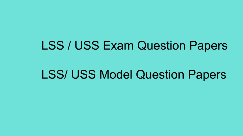 LSS Question Papers / USS Question Papers and Model Questions