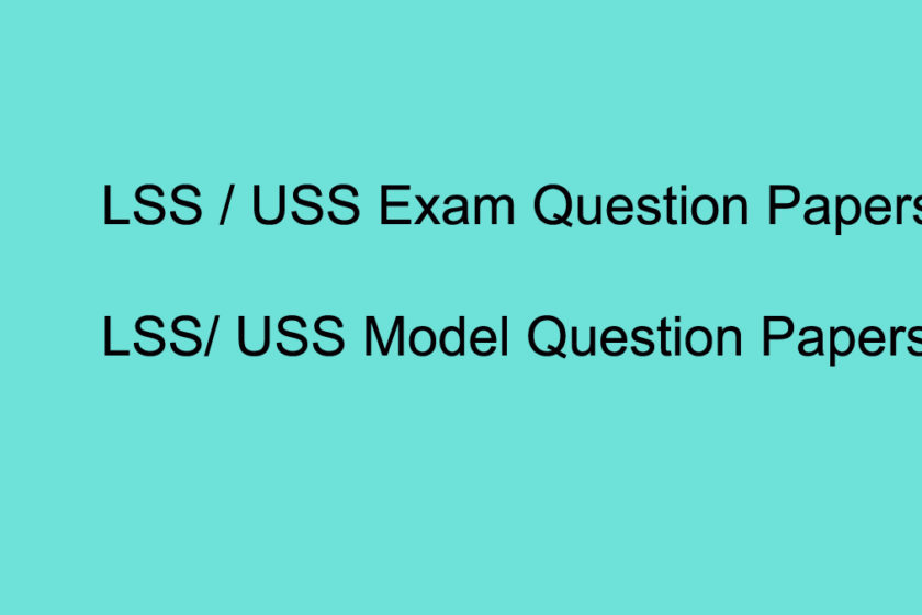 LSS Question Papers / USS Question Papers and Model Questions
