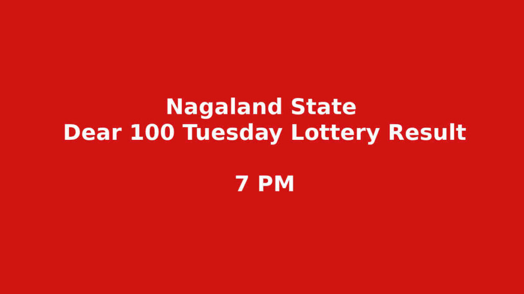 Nagaland Dear 100 Tuesday Lottery Result 5 PM