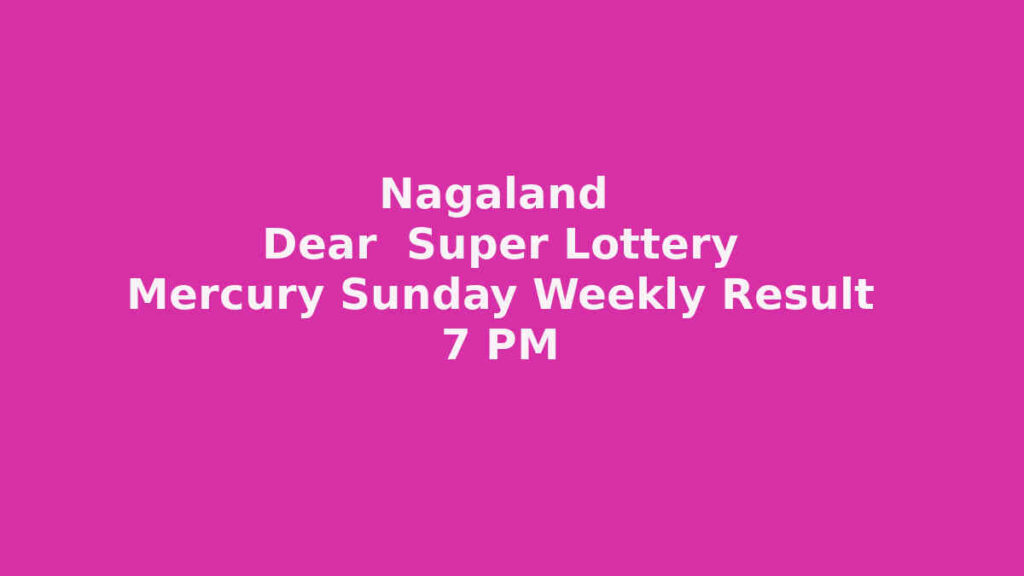 Nagaland Dear Super Sunday Lottery Result 7pm