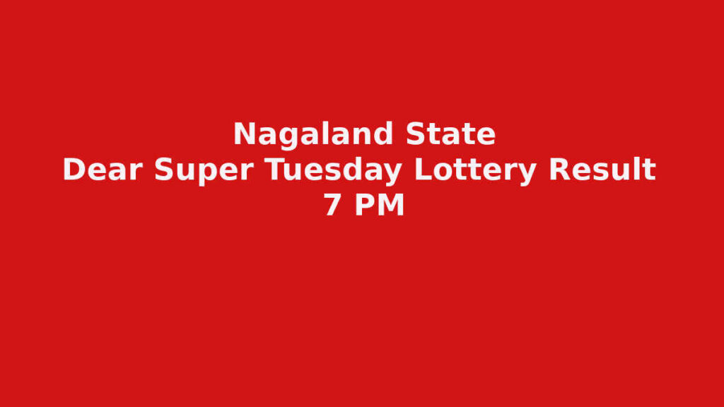 Nagaland Dear Super Tuesday Lottery Result